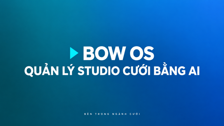 BOW OS – Phần mềm quản lý studio cưới bằng AI — Bên Trong Ngành Cưới