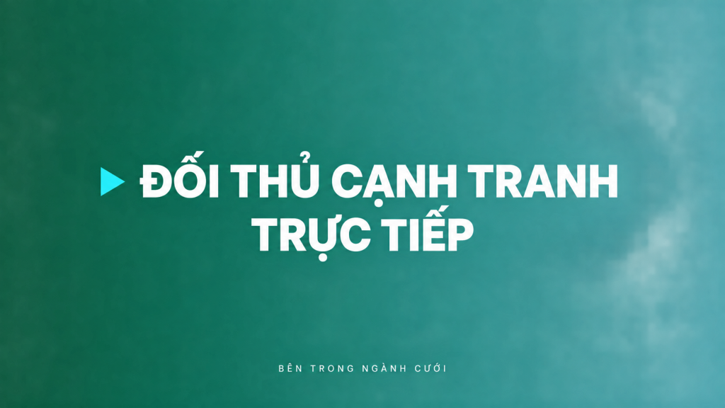 Đối thủ cạnh tranh trực tiếp — Bên Trong Ngành Cưới