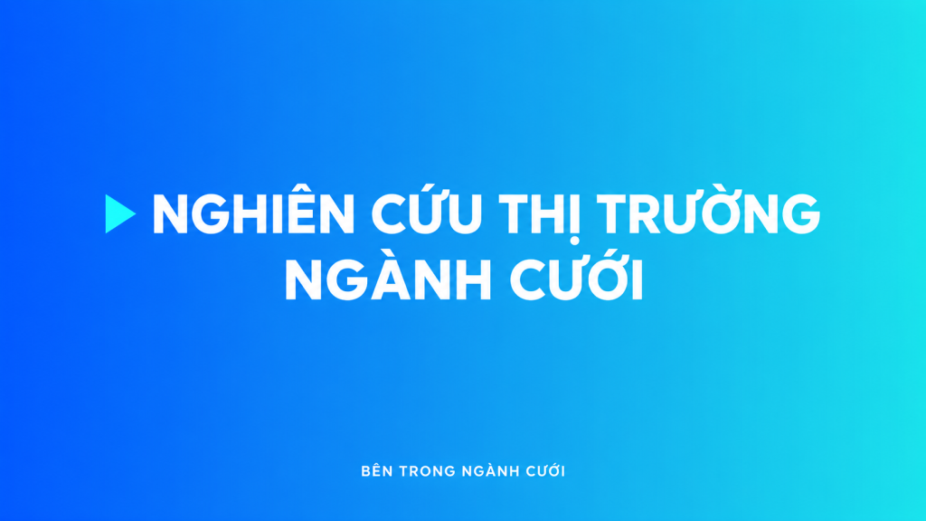 Nghiên cứu thị trường ngành cưới — Bên Trong Ngành Cưới