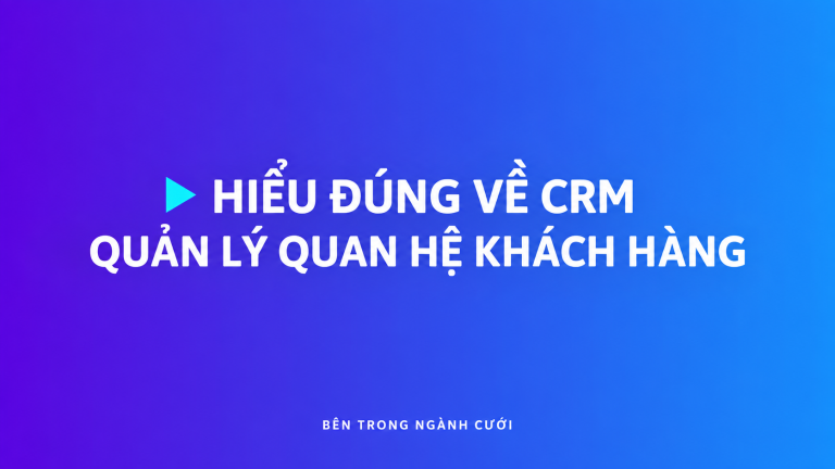 Quản lý quan hệ khách hàng — Bên Trong Ngành Cưới